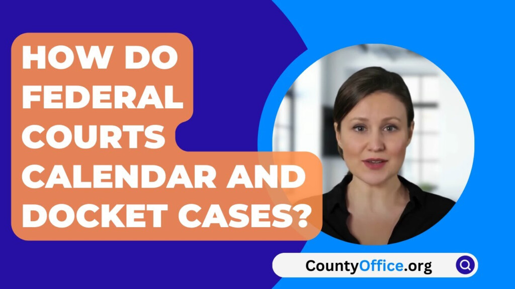 How Do Federal Courts Calendar And Docket Cases CountyOffice 